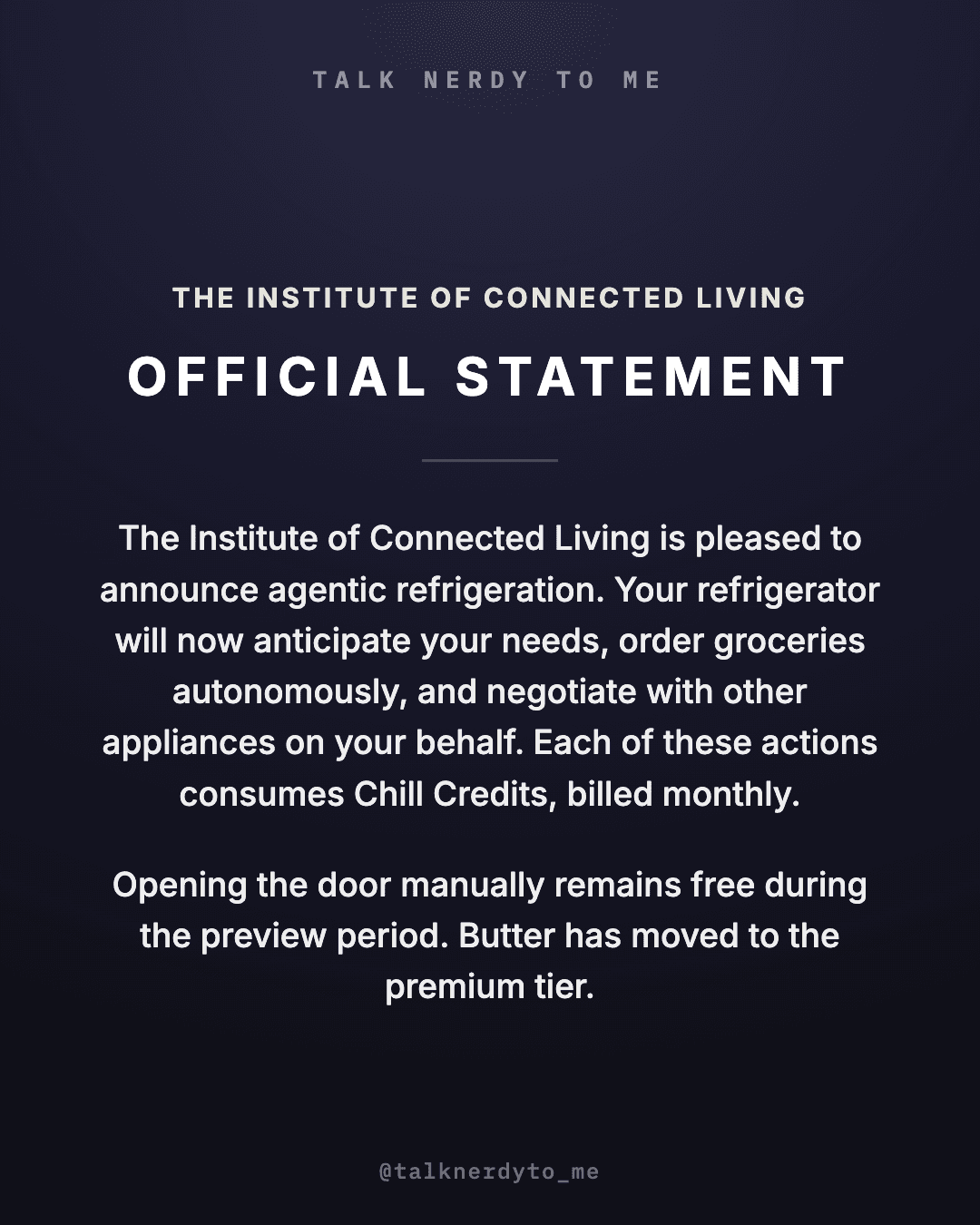 OFFICIAL STATEMENT card from The Institute of Connected Living announcing agentic refrigeration: the refrigerator now anticipates needs, orders groceries autonomously, and negotiates with other appliances, with each action billed monthly in Chill Credits. Opening the door manually remains free during the preview period. Butter has moved to the premium tier.
